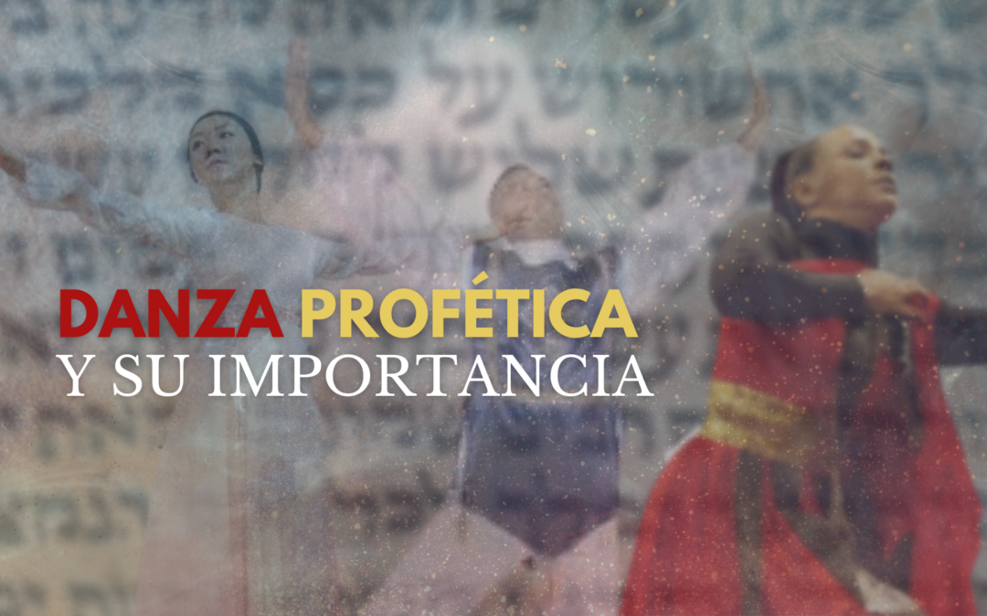 DANZA PROFÉTICA Y SU IMPORTANCIA