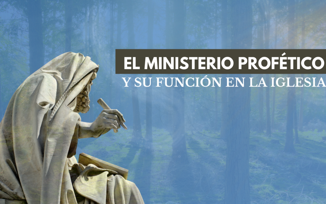 EL MINISTERIO PROFÉTICO Y SU FUNCIÓN EN LA IGLESIA