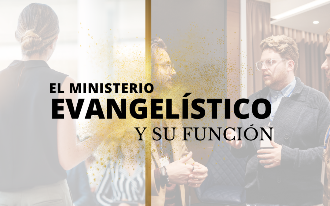 EL MINISTERIO EVANGELÍSTICO Y SU FUNCIÓN